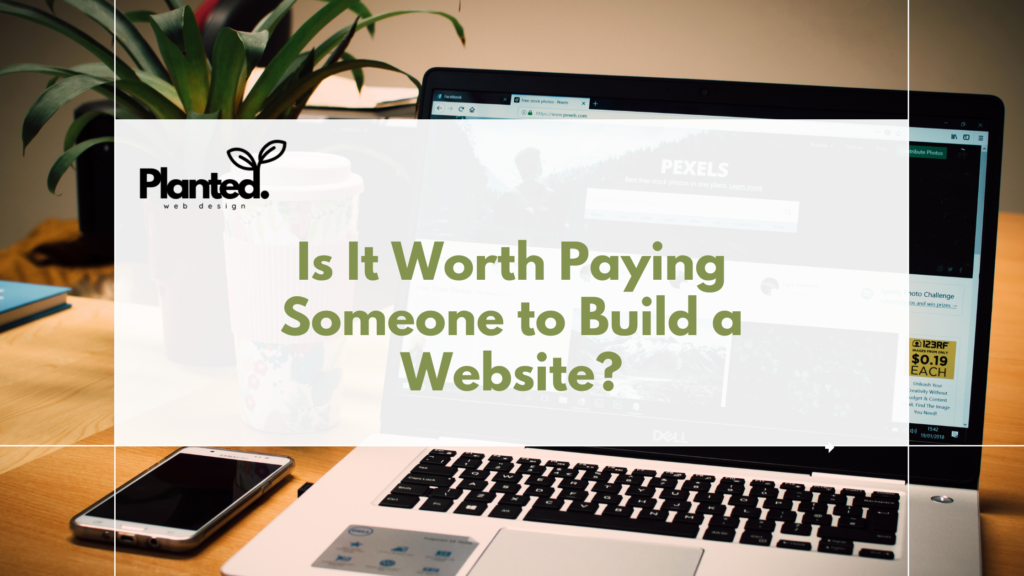 Should you pay someone to build a website