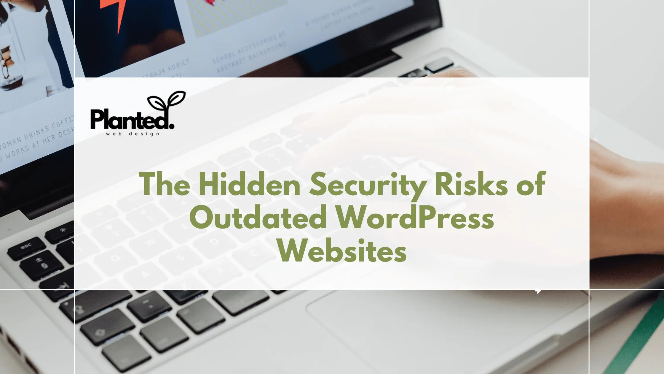The Hidden Security Risks of Outdated WordPress Websites